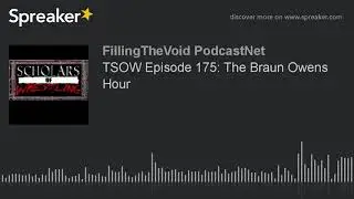 TSOW Episode 175: The Braun Owens Hour (part 5 of 5)
