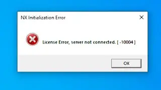 nx license Error, server not connected.[ -10004] problem solution