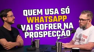 QUEM USA S&Oacute; WHATSAPP VAI SOFRER NA PROSPEC&Ccedil;&Atilde;O #estrategiasdevenda #gest&atilde;ocomercial #podcast