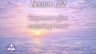 A Course in Miracles- Why Forgiveness Changes Everything | Lesson 122 @Metatransformations 