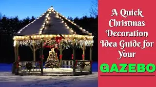 A Quick Christmas Decorating Guide Your Gazebo