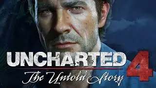 Uncharted 4: The Original Untold Story!