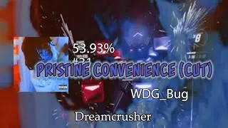 Pristine Convenience (cut) - Dreamcrusher | #31 53.93% Map: WDG_Bug