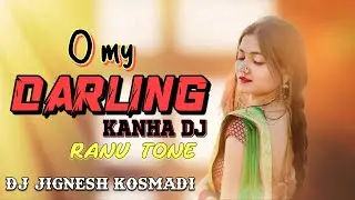 O MY DARLING [TRENDING TONE RANU] DJ JIGNESH KOSMADI & DJ KANHA FT.DJ MANOJ AAFWA