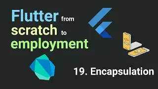 Free Flutter Course: From Scratch To Employment. 19. Encapsulation | Flutter Tutorial