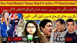 Government Fatal Mistake...Nawaz Sharif In Action? | PTI Directionless? | Let Ali Show You