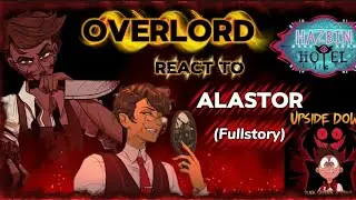 Overlord react to Alastor Human form /full Backstory/HH 2x