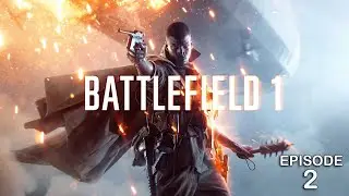 Battlefield 1 - EP 2 - Friends In High Places
