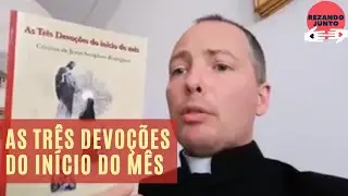 As 3 Devoções do Início do Mês | Padre Duarte Sousa Lara