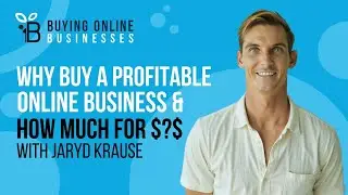 Why Buy A Profitable Online Business, How Much To Invest, & Where To Acquire Them with Jaryd Krause