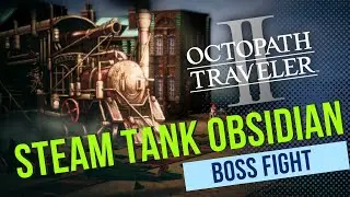 Steam Tank Obsidian Boss Fight - Octopath Traveler II