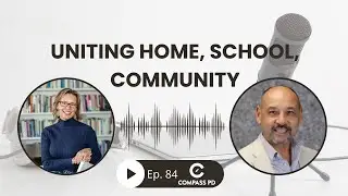 Compass PD Podcast Ep. 84: Uniting School, Home, and Community