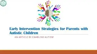 Early Intervention Strategies for Parents with Autistic Children [Enabling Autism]