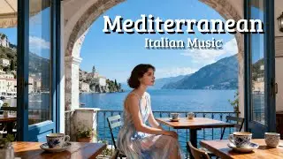 Italian Relaxing Music 2025 🎶 Mediterranean Instrumental for Calm & Peace