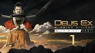 Прохождение Deus Ex: Mankind Divided (PC) - DLC A Criminal Past #1 - Добро пожаловать в 