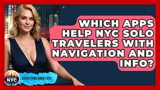 Which Apps Help NYC Solo Travelers With Navigation And Info? - Everything About NYC