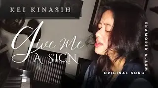 Give Me A Sign - Kei Kinasih | Original Song 