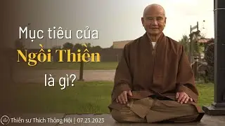 MỤC TIÊU CỦA NGỒI THIỀN LÀ GÌ? | Thiền sư Thích Thông Hội | Thiền viện Suối Từ