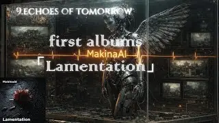 [Full Album] Makina AI - Lamentation (Official Audio)作業用BGM代わりに聞いてみて！！！
