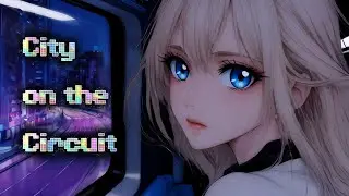 City on the Curcuit | Downtempo Cyberpunk
