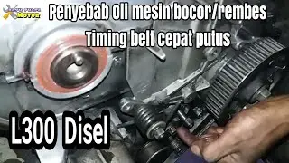 PENYEBAB OLI MESIN BOCOR DAN TIMING BELT CEPAT PUTUS MITSUBISHI L300 DISEL/SOLAR#Bayuputramotor