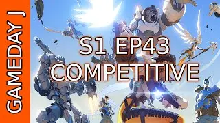 S1 EP43 | Competitive | Overwatch | Gameday_J