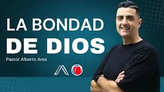 La bondad de Dios - Pastor Alberto Ares - Centro Evang&eacute;lico Vida Nueva - Resumen 