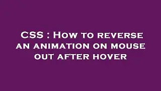 CSS : How to reverse an animation on mouse out after hover
