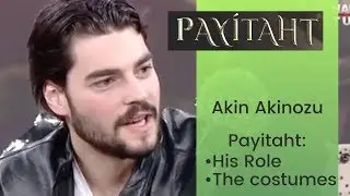 Akin Akinozu ❖ Interview ❖ Payitaht: His Role, The Costumes ❖  English