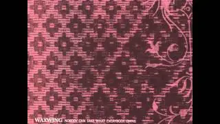 Waxwing - Everything's On Fire