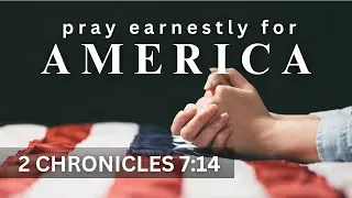 Praying for Our Nation: A Call to Humility, Repentance, and Healing | 2 Chronicles 7:14