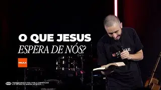 O que Jesus  espera de nós? - Pr. Tiago Corrêa