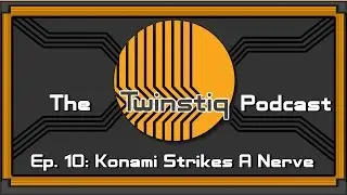 The Twinstiq Podcast - Ep. 10: Konami Strikes A Nerve