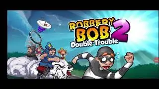 Robbery Bob 2 Double Trouble || Full Gameplay Walkthrough ||