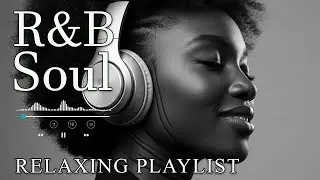 【R&B Soul】Relaxing Chill Playlist – Smooth R&B Soul Vibes - Soulful Vocals & Deep Grooves
