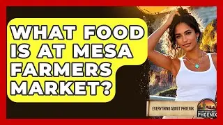 What Food Is At Mesa Farmers Market? - Everything About Phoenix