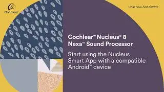 The Cochlear&trade; Nucleus&reg; Smart App using an Android&reg; device for the Nucleus 8 Nexa&trade; Sound Processor