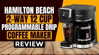 Hamilton Beach 2-Way 12 Cup Programmable Drip Coffee Maker Review