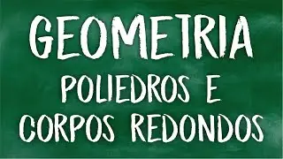 Geometria - Poliedros e corpos redondos