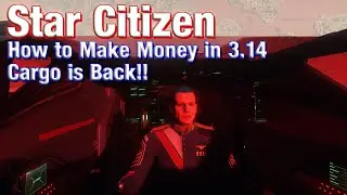 Star Citizen &mdash; как заработать деньги в версии 3.14 &mdash; грузовые перевозки возвращаются!!