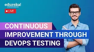 Continuous Improvement through DevOps Testing | DevOps Tutorial | DevOps Training | Edureka Live