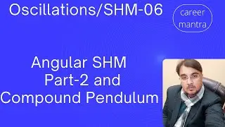 Angular SHM Part-2 and Compound Pendulum | Oscillations/SHM-06 | NEET / JEE @career_mantra