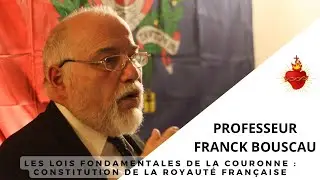 Professeur Franck Bouscau - Les lois fondamentales de la Couronne et la Constitution royale