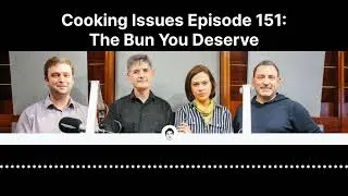 Cooking Issues Episode 151 | The Bun You Deserve