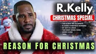 R.KELLY (2025 SPECIAL CHRISTMAS ALBUM) EMOTIONAL GOSPEL ALBUM_ REASON FOR CHRISTMAS