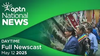 APTN National News: May 12, 2025