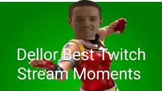 Dellor Best Twitch Stream Moments