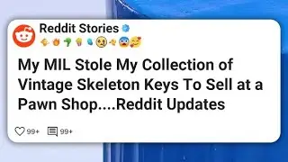 Моя свекровь украла мою коллекцию старинных скелетных ключей, чтобы продать их в ломбарде... Redd...