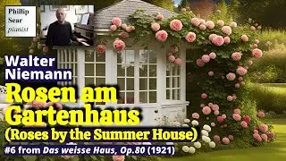 Walter Niemann: Rosen am Gartenhaus, Op.80 No.6