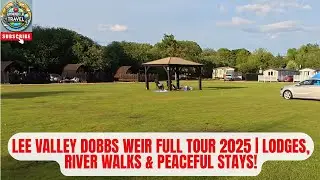 Lee Valley Dobbs Weir Full Tour 2025 Lodges, River Walk